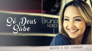 Só Deus Sabe  CD Aceito o Teu Chamado  Bruna Karla [upl. by Aiuqes]