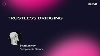 Composable Finance Trustless Bridging  Sub0 2022 [upl. by Kissee734]