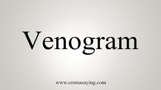 How To Say Venogram [upl. by Portuna57]