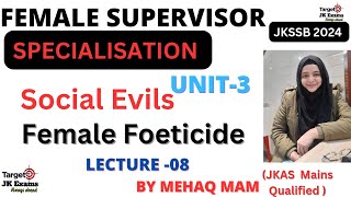 Lect 8 Social Evils FEMALE FOETICIDE for Female Supervisor JKSSB by Mehak Mam TARGETJKEXAMS [upl. by Benco]