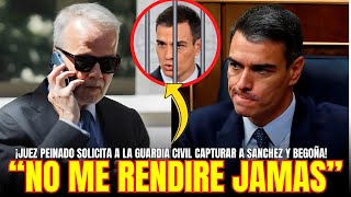 quotNO ME RENDIRÉquot ¡JUEZ PEINADO SOLICITA a la GUARDIA CIVIL la CAPTURA de SANCHEZ y BEGOÑA [upl. by Reviel]