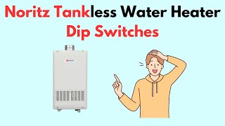 Noritz Tankless Water Heater Dip Switches [upl. by Knowles]