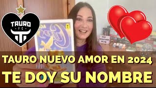 TAURO❤️ Conoce el NOMBRE DE TU FUTURO AMOR ❤️ Predicciones amorosas del 2024 [upl. by Val]