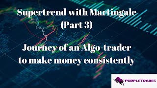 Supertrend with Martingale part 3 Journey of an Algo trader [upl. by Trumaine]