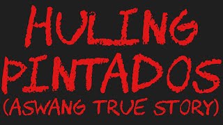 HULING PINTADOS Aswang True Story [upl. by Carolee]