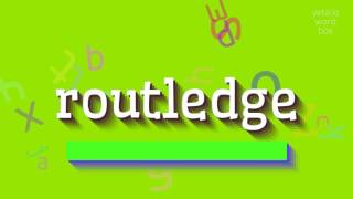 HOW TO PRONOUNCE ROUTLEDGE routledge [upl. by Arodoet]