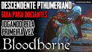 Bloodborne  Guia de chefes para iniciantes Descendente Pthumeriano  Jogando pela primeira vez [upl. by Mis9]