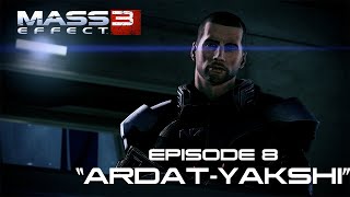 Mass Effect 3 2012  The Series  Episode 8 quotArdatYakshiquot [upl. by Isahella217]