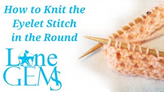 How to Knit the Eyelet Stitch in the Round [upl. by Cozmo]