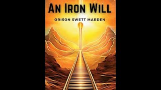 An Iron Will by Orison Swett Marden  Audiobook [upl. by Norraj]