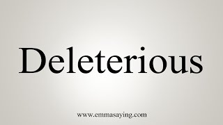 How To Say Deleterious [upl. by Narej159]