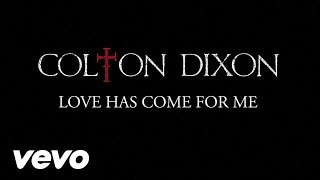 Colton Dixon  Love Has Come for Me Lyrics [upl. by Eirffej786]