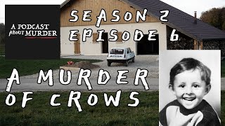 A Murder Of Crows  Episode 6  Season 2  A Podcast About Murder [upl. by Aleira]