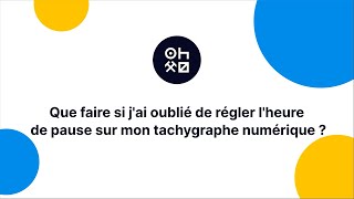 Que faire si jai oublié de régler lheure de pause sur mon tachygraphe numérique [upl. by Yanahs]