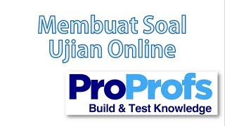 Buat Soal ujian Online dengan Proprofs [upl. by Iroj419]