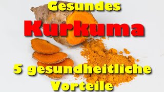 Gesundes Kurkuma – 5 gesundheitliche Vorteile von Kurkuma  Wirkung [upl. by Eey]