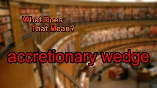 What does accretionary wedge mean [upl. by Attenal]