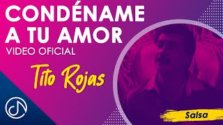 CONDÉNAME A Tu Amor 💘  Tito Rojas Video Oficial [upl. by Heeley]