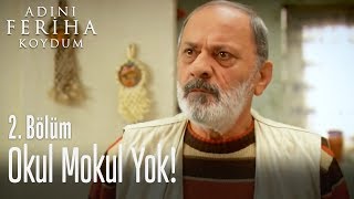 Okul mokul yok  Adını Feriha Koydum 2 Bölüm [upl. by Stockwell]