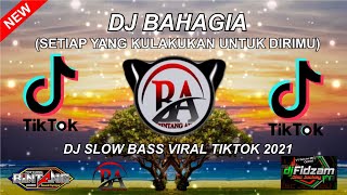 DJ SETIAP YANG KULAKUKAN UNTUK DIRIMU  DJ BAHAGIA SLOW BASS VIRAL TIKTOK 2021 [upl. by Ard]