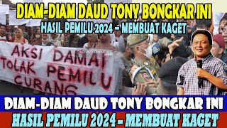 DIAMDIAM DAUD TONY BONGKAR INI  HASIL PEMILU 2024 – MEMBUAT KAGET [upl. by Selway]