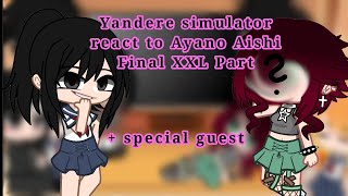 Yandere simulator react to Ayano Aishi Final XXL Part  Special Guest [upl. by Crandall481]