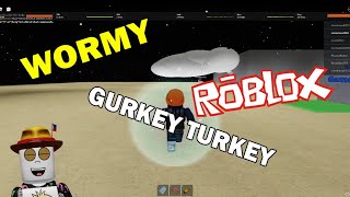 Wormy Gurkey Turkey ROBLOX [upl. by Scarlett]