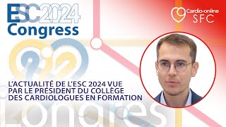 L’actualité de l’ESC 2024 vue par le président du Collège des Cardiologues en Formation [upl. by Utter]