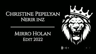 Christine Pepelyan  Nerir Inz Mirro Holan edit 2022 [upl. by Yerrot]