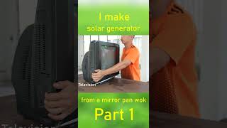 I make Solar Generator from a mirror pan wok part 1 shots [upl. by Evol765]