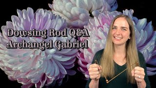 Dowsing Rod Question and Answers with Archangel Gabriel [upl. by Nnairac378]