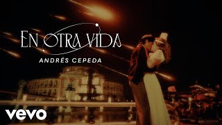 Andrés Cepeda  En Otra Vida Video Oficial [upl. by Ileana]