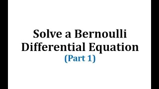 Solve a Bernoulli Differential Equation Part 1 [upl. by Douglas]