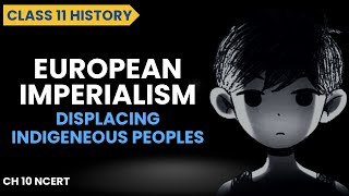 European Imperialism class 11  Displacing Indigenous Peoples [upl. by Dellora]