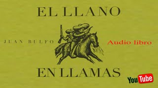 Juan Rulfo  El llano en llamas Audio libro [upl. by Subir]