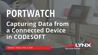 PortWatch Capturing Data from a Connected Device in TEKLYNX CODESOFT [upl. by Navonod]