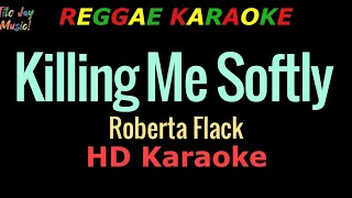 Killing Me Softly REGGAE KARAOKE  Roberta Flack HD Karaoke [upl. by Einnus913]