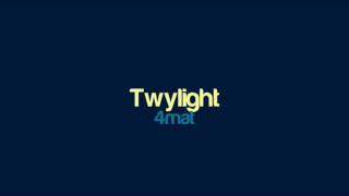 4mat  Twylight [upl. by Wait942]