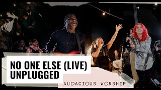 No One Else LIVE  Unplugged Official Music Video  Audacious Worship [upl. by Rialc]