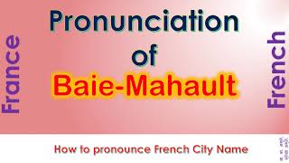 Baie Mahault How to pronounce Baie Mahault Guadeloupe Guadeloupe in French accent [upl. by Herwig]