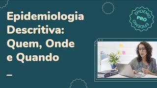 Epidemiologia Descritiva Quem Onde e Quando [upl. by Gardiner485]