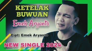 KETELAK BUWUAN  Emek Aryanto  CiptEmek Aryanto  Single Terbaru 2024 [upl. by Ennovehs]