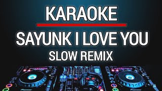 Karaoke Sayunk I Love You  Chombi Versi Dj Slow Remix [upl. by Maurine308]