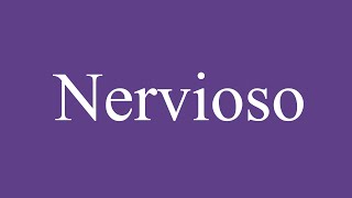 How To Pronounce Nervioso Highly Strung Correctly in Spanish [upl. by Rockafellow]