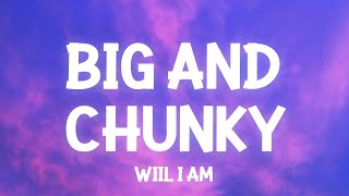 WillIAm  Big and Chunky ​snippet Lyrics its all in the way she moves what she do TikTok [upl. by Greenes]