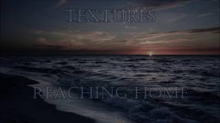 Textures  Reaching Home Lyrics [upl. by Llewon]