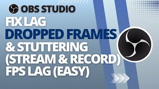 OBS Studio  How To Fix Lag Dropped Frames amp Stuttering Stream amp Record FPS Lag Easy [upl. by Ahsiek]