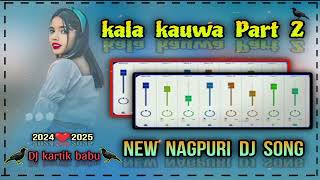 Kala Kauwa Part 2  New NaGPuri dj sonG‼️Dj kartik babu📶2024❤️2025Mp4 Music🎧 [upl. by Ettevroc]