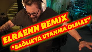 ELRAENN REMIX  quotSAĞLIKTA UTANMA OLMAZquot [upl. by Ailimat45]