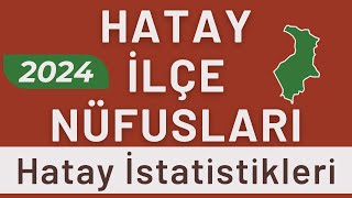 Deprem Sonrası HATAY NÜFUSU 2024  Sıralı Hatay İlçe Nüfusları  Hataylılar En Çok Nerede Yaşıyor [upl. by Yelekalb]